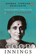 Good Innings: The Extraordinary, Ordinary Life of Lily Tharoor.